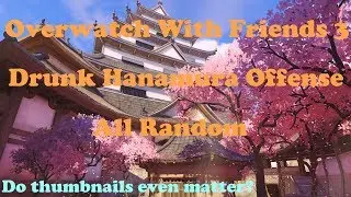 Overwatch 3-All Random Drunk Offense on Hanamura