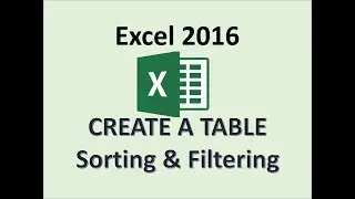 Excel 2016 - Tables - Creating, Sorting, Filtering - How To Create Sort and Filter a Table in MS 365