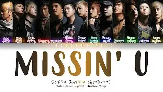 SUPER JUNIOR 슈퍼주니어 'Missin' U' Color Coded Lyrics [Han/Rom/Eng]