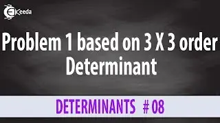 Determinant of 3x3 Matrices - Problem 1 - Determinants of Matrices - Diploma Engineering Maths 1