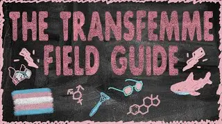 Be Yourself, Regardless: The Transfemme Field Guide