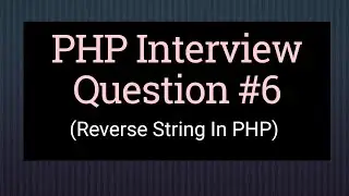 How to Reverse String in PHP | Custom Function | PHP Interview Question #6