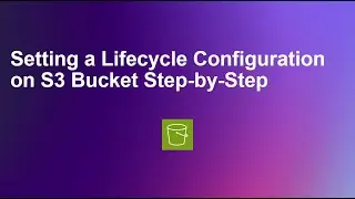 Setting a Lifecycle Configuration on S3 Bucket Step-by-Step