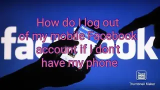 How do I log out of my mobile Facebook account if I don't have my phone?