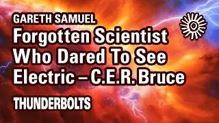 Gareth Samuel: Forgotten Scientist Who Dared To See Electric—C.E.R. Bruce | Thunderbolts