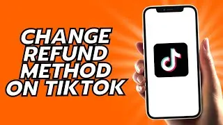 How To Change Refund Method On Tiktok