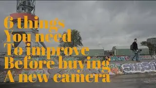 6 things you need to improve, before you will need to but a new camera