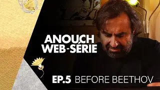 André Manoukian - Sur les pas d'Anouch #5 : Before Beethov