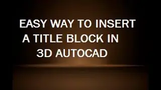 HOW TO EASILY INSERT A TITLE BLOCK IN 3D AUTOCAD?