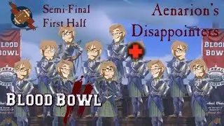 Semi Final - First Half - Aenarion's Disappointers - Swanky Plays Blood Bowl 2