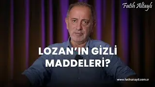 Fatih Altaylı yorumluyor: Lozanın gizli maddeleri!