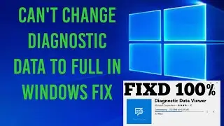 Can't Change Diagnostic Data to Full in Windows Fix