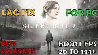 Silent Hill 2 Remake Lag Fix | How To Fix Lag And Stutter For PC - Best Solution
