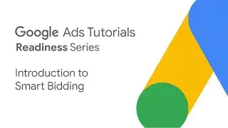 Google Ads Tutorials: Intro to Smart Bidding