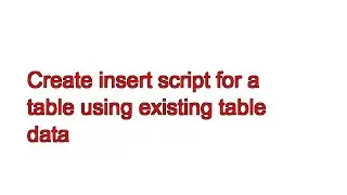 Create insert script for a table using existing table data