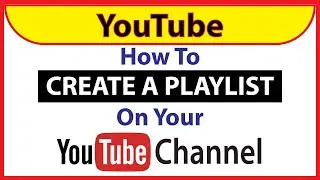 How To Create A Playlist On Your YouTube Channel | PC |