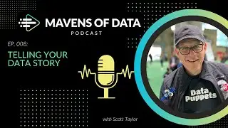 Telling Your Data Story (w/ Scott Taylor - The Data Whisperer) | Mavens of Data