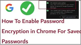 How To Enable Password Encryption in Chrome For Saved Passwords