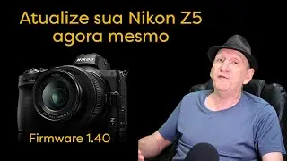 Atualização da Nikon Z5 - atualize já...