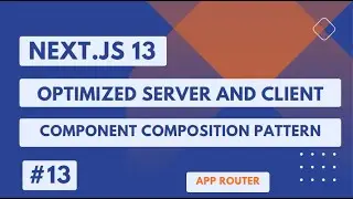 NEXT.JS 13  TUTORIAL #13 OPTIMIZED SERVER AND CLIENT COMPOSITION PATTERNS  