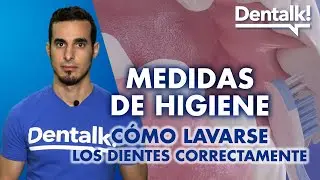 Cómo LAVARSE LOS DIENTES CORRECTAMENTE - Mejora tu HIGIENE DENTAL siguiendo estos pasos | Dentalk! ©