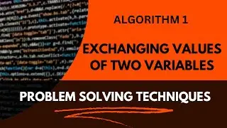 A1 | ALGORITHM TO EXCHANGE VALUES OF TWO VARIABLES | PROBLEM SOLVING TECHNIQUES