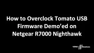 Overclocking Netgear R7000 with TomatoUSB Firmware