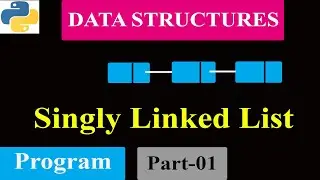 Python Tutorials - Singly Linked List | Program | Part 1