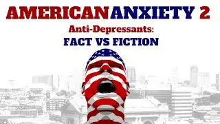 American Anxiety 2: Anti-Depressants: Fact Vs. Fiction (2024) | Full Movie | Documentary