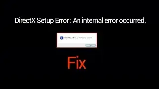 How to fix DirectX Setup Error: An Internal Error Occurred.