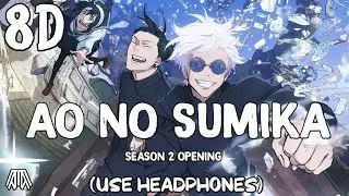 Jujutsu Kaisen Season 2 Opening - Ao No Sumika  ( 8D Audio ) | Extended Version - Use Headphones 🎧