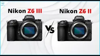 Nikon Z6 III vs Nikon Z6 II  - Is it a worthwhile update?