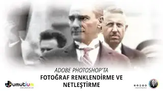 ADOBE PHOTOSHOP'TA FOTOĞRAF RENKLENDİRME VE NETLEŞTİRME