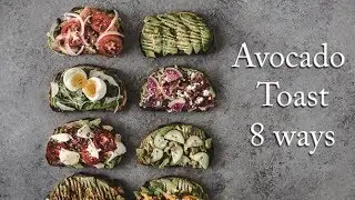 Avocado Toast 8 ways