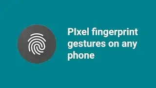 Enable PIxel fingerprint gestures on any phone