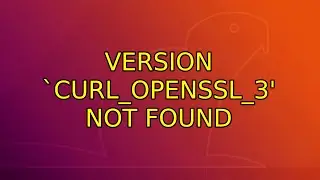 Ubuntu: Version `CURL_OPENSSL_3' not found