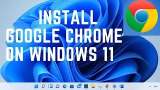 Download and Install Google Chrome on Windows 11