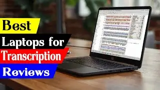 5 Best Laptops For Transcription in 2024