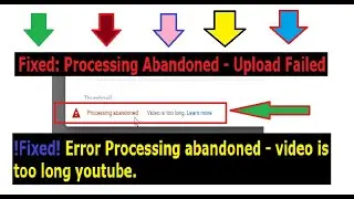 !FIXED! Youtube processing abandoned video is too long. How to Fix Processing Abandoned on YouTube?