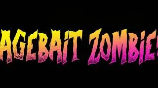 This is RAGEBAIT ZOMBIES