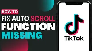 How To Fix Auto Scroll Function Missing in TikTok - Full Guide 2023