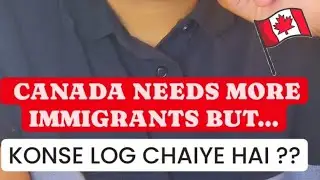 CANADA NEEDS MORE IMMIGRANTS BUT WHO ??