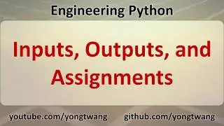 Engineering Python 03B: Inputs, Outputs, and Assignments