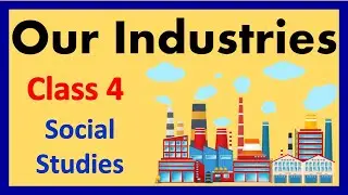 Our Industries | Class: 4 | Social Studies | CAIE / CBSE / ICSE syllabus | Types Of Industries