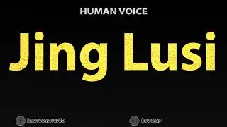 How To Pronounce Jing Lusi