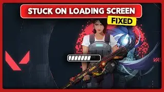 Valorant Stuck on Loading Screen Going Into Game (Fixed!)