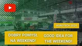 AGROTECH 2024 - Dobry Pomysł na weekend! 🚜 Good idea for the weekend!