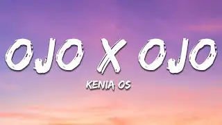 Kenia OS - Ojo X Ojo (Letra/Lyrics)