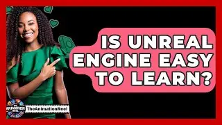 Is Unreal Engine Easy To Learn? - The Animation Reel