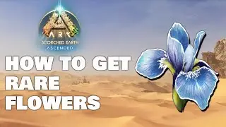 How to Get Rare Flower - Scorched Earth - Ark Survival Ascended